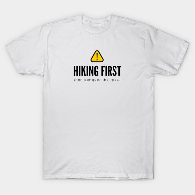 HIKING FIRST then conquer the rest...| Minimal Text Aesthetic Streetwear Unisex Design for Fitness/Athletes/Hikers | Shirt, Hoodie, Coffee Mug, Mug, Apparel, Sticker, Gift, Pins, Totes, Magnets, Pillows T-Shirt by design by rj.